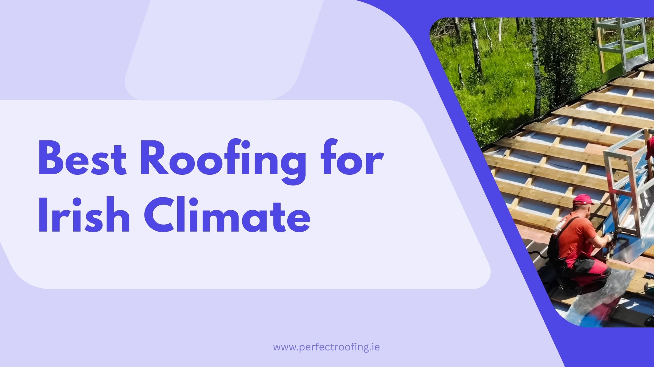 Choosing the Right Roofing Materials for Irish Climate