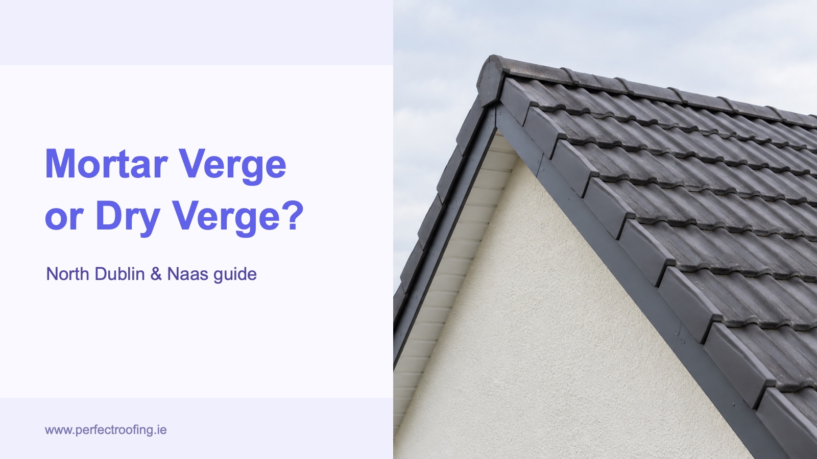 Mortar Verge vs Dry Verge Systems for North Dublin and Naas Homes