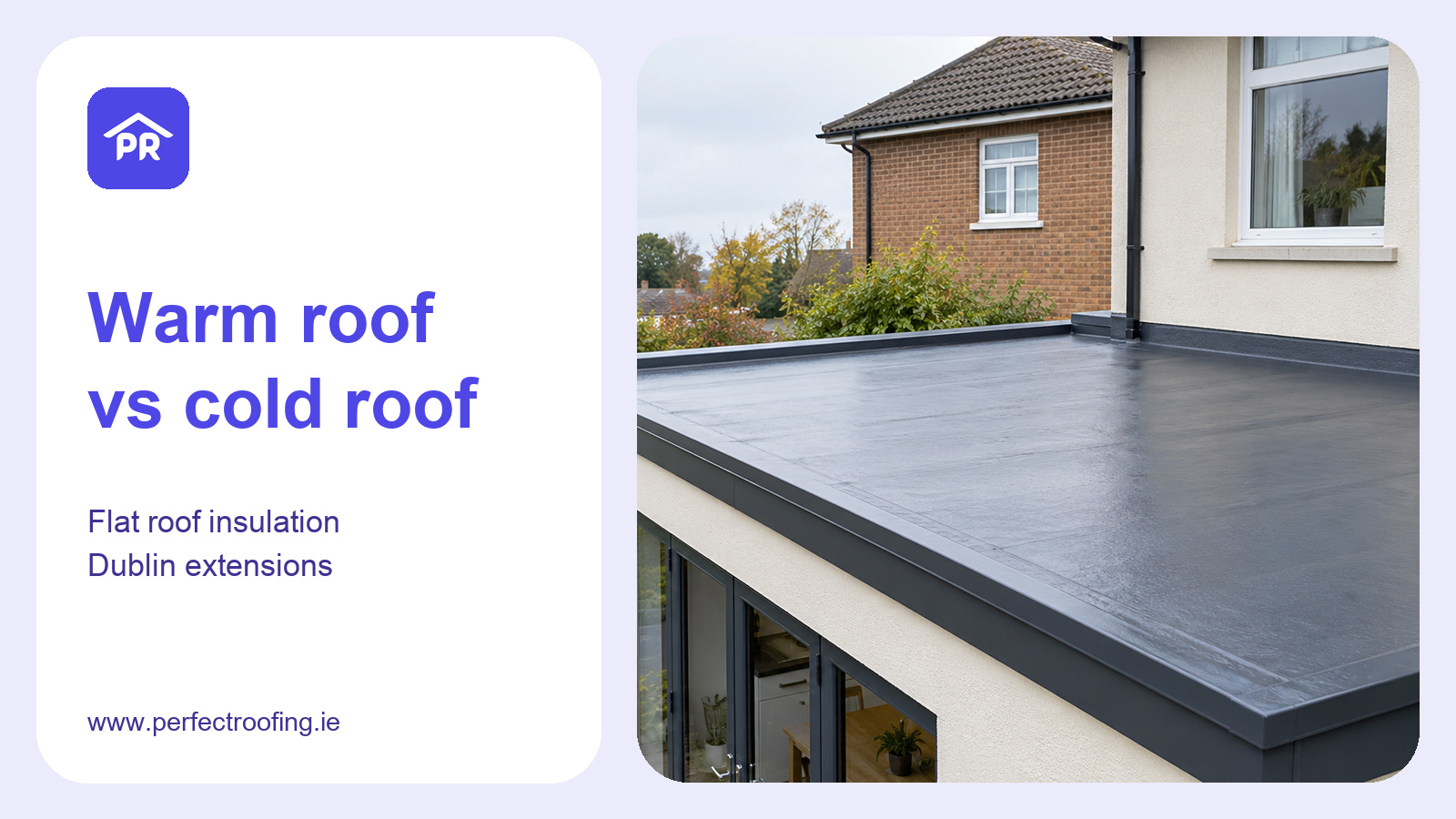 Warm Roof vs Cold Roof: Flat Roof Insulation for Dublin Extensions